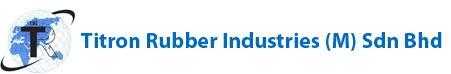 Titron Rubber Industries (M) Sdn Bhd Titron Rubber Industries (M) Sdn Bhd