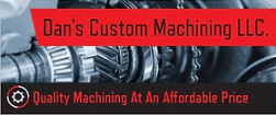 Dan's Custom Machining LLC. Dan's Custom Machining LLC.